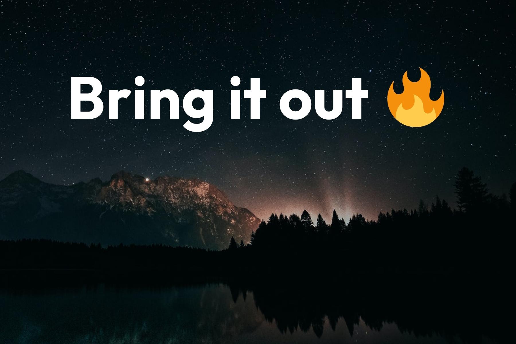 Bring it out